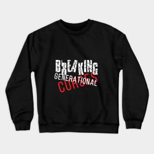 Breaking Generational Curses Crewneck Sweatshirt